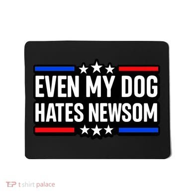 Even My Dog Hates Gavin Newsom Mousepad