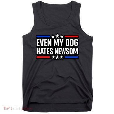 Even My Dog Hates Gavin Newsom Tank Top