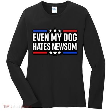 Even My Dog Hates Gavin Newsom Women's Long Sleeve Shirt