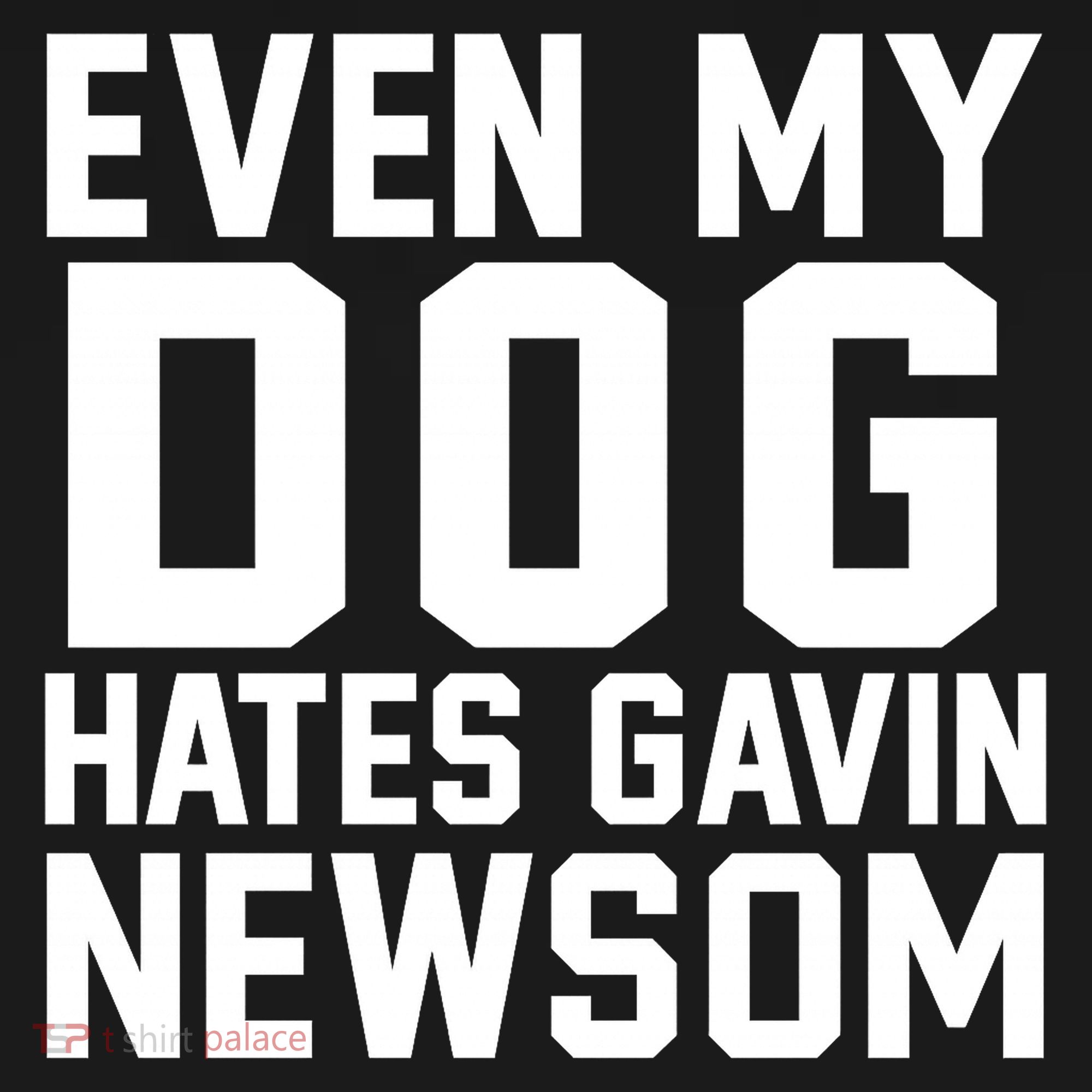Even My Dog Hates Gavin Newsom Funny Politics Sweatshirt