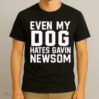 Even My Dog Hates Gavin Newsom Funny Politics T-Shirt thumb 3