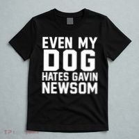 Even My Dog Hates Gavin Newsom Funny Politics T-Shirt thumb 5