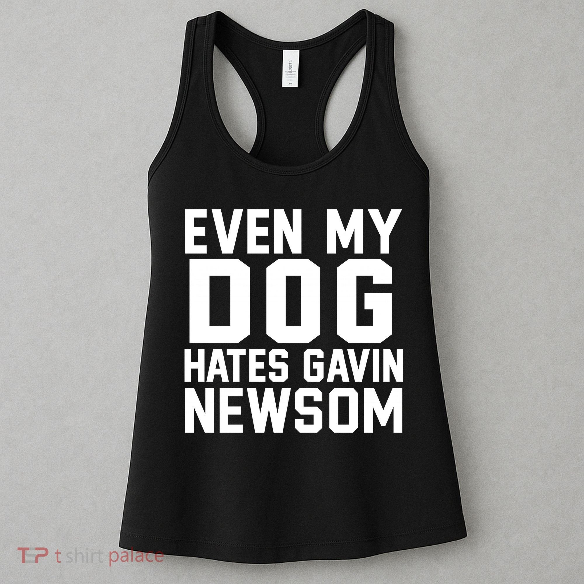 Even My Dog Hates Gavin Newsom Funny Politics Women's Tank Top