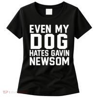 Even My Dog Hates Gavin Newsom Funny Politics Women's T-Shirt thumb 0