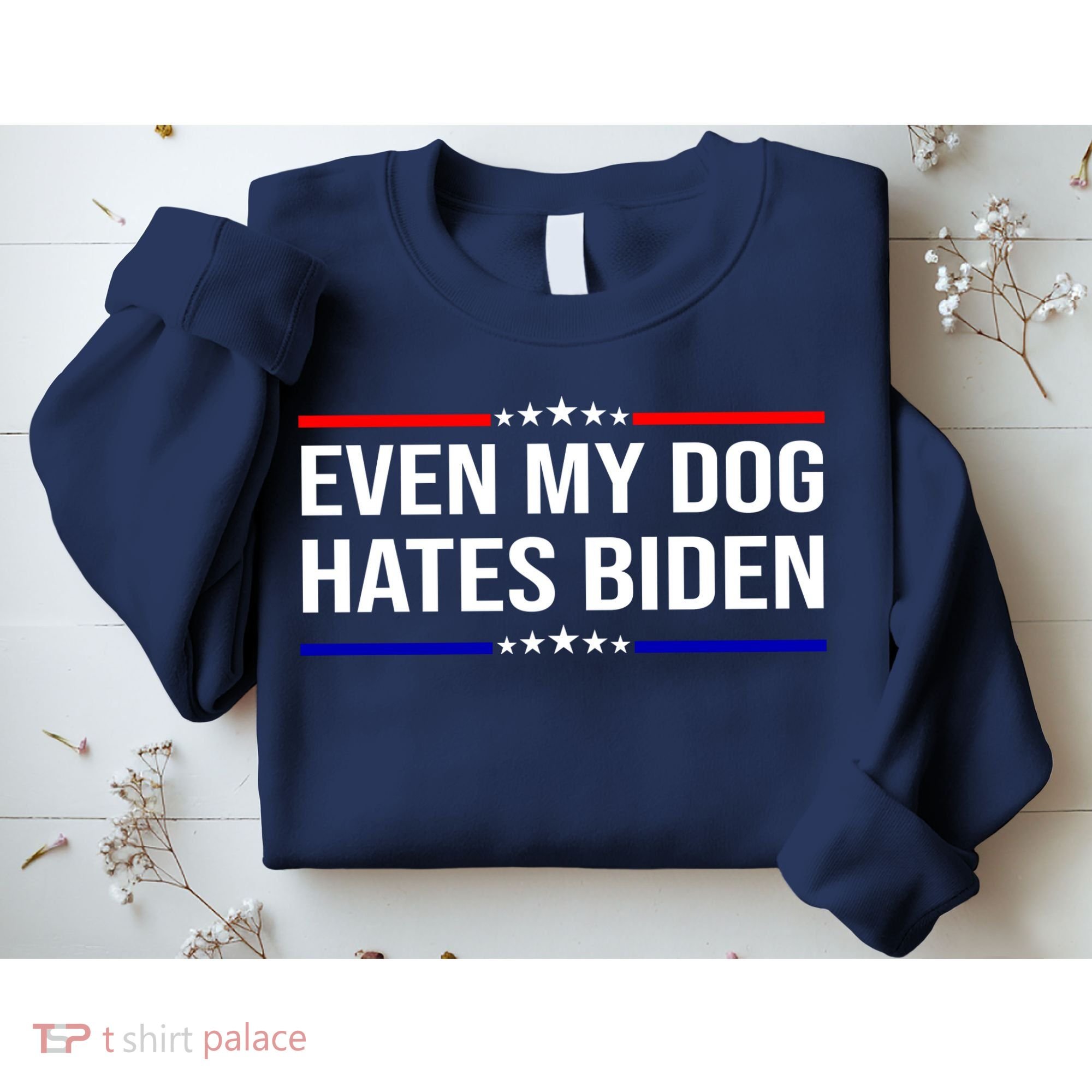 Even My Dog Hates Biden Funny Anti Biden FJB Sweatshirt