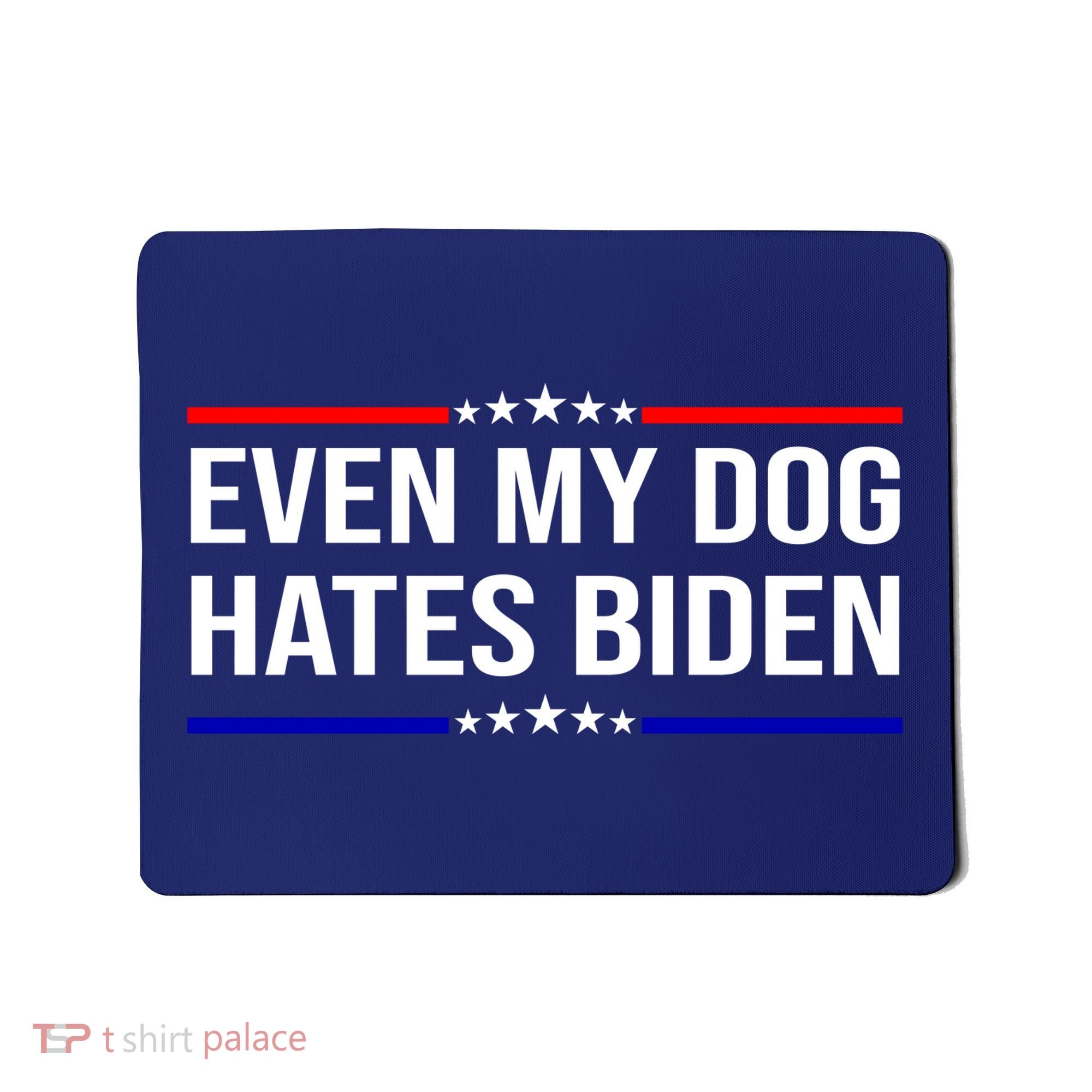 Even My Dog Hates Biden Funny Anti Biden FJB Mousepad