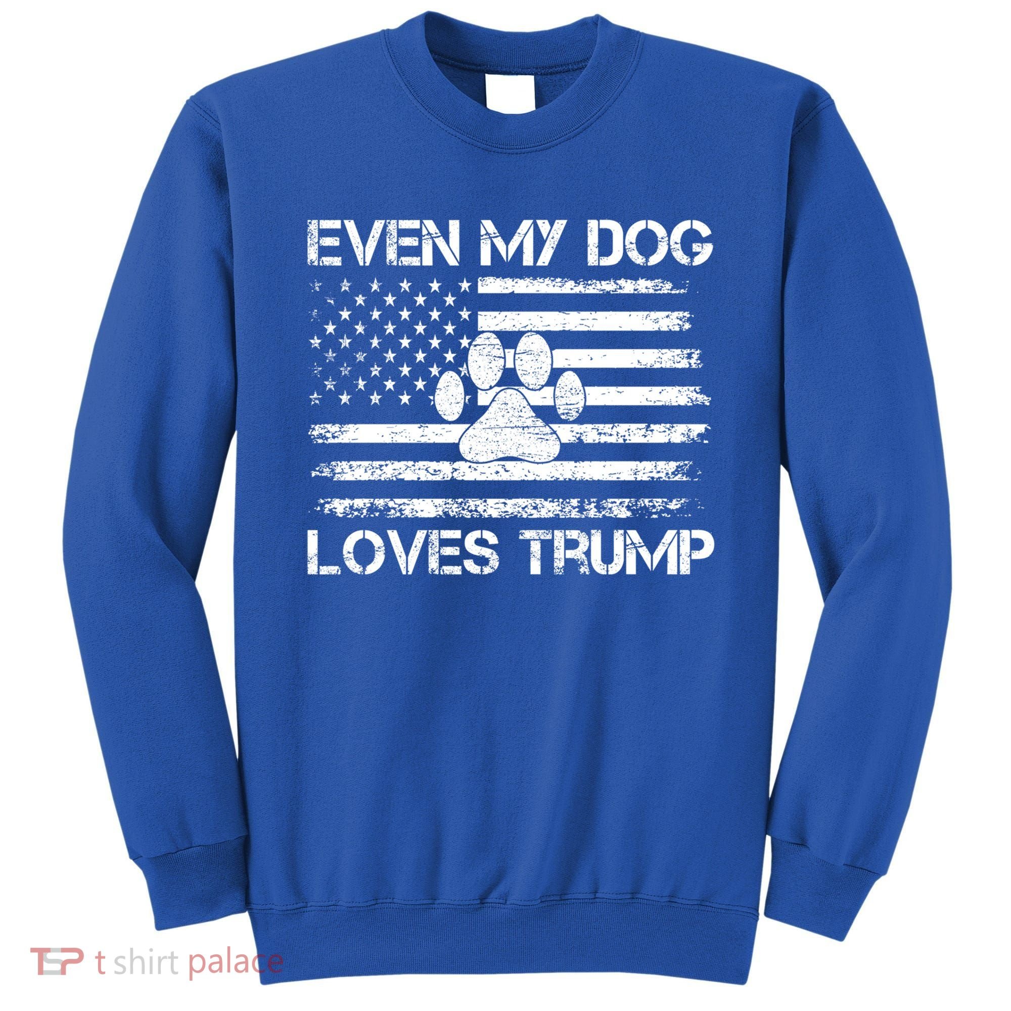 Even My Dog Loves Trump Usa Flag Election Trump Support Gift Sweatshirt