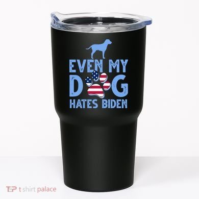 Even My Dog Hates Biden Tumbler