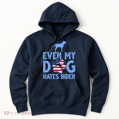 Even My Dog Hates Biden Hoodie
