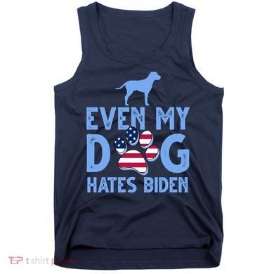 Even My Dog Hates Biden Tank Top