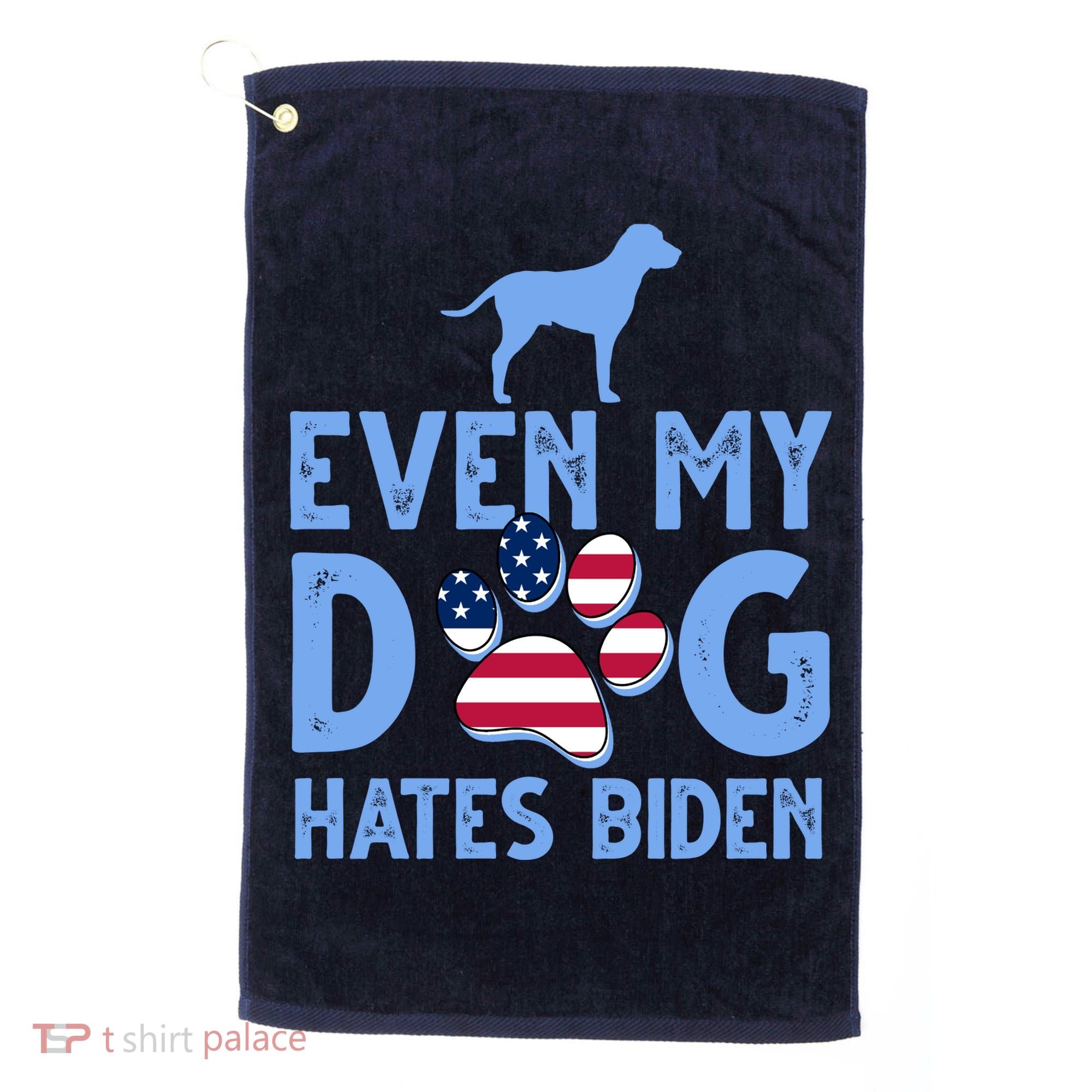 Even My Dog Hates Biden Golf Towel