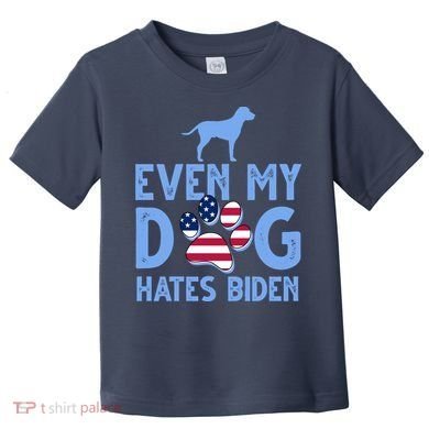 Even My Dog Hates Biden Toddler T-Shirt