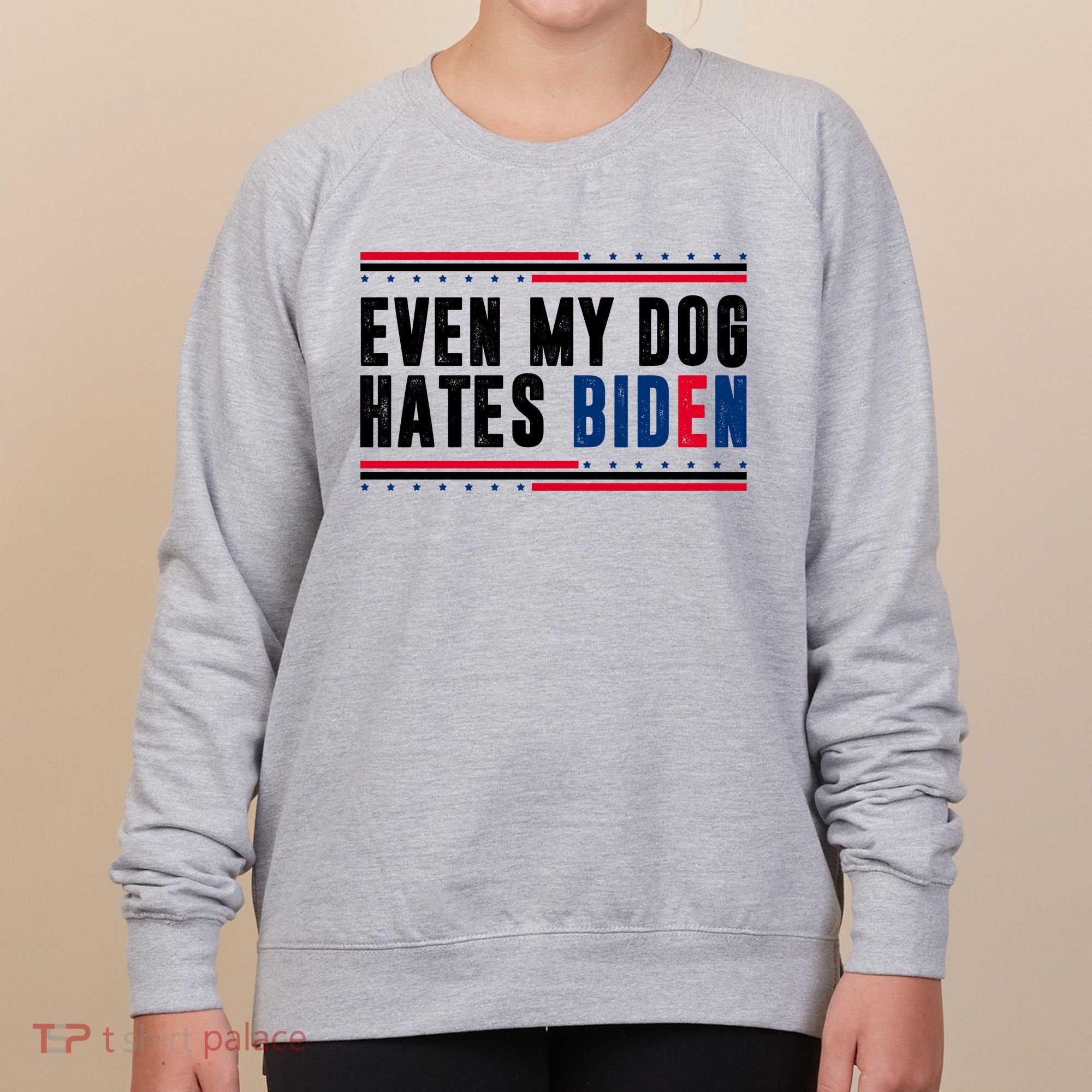 Even My Dog Hates Biden Funny Women's Sweatshirt