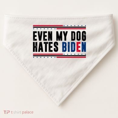 Even My Dog Hates Biden Funny USA-Made Doggie Bandana