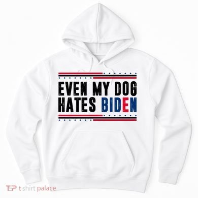 Even My Dog Hates Biden Funny Hoodie