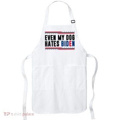 Even My Dog Hates Biden Funny Apron