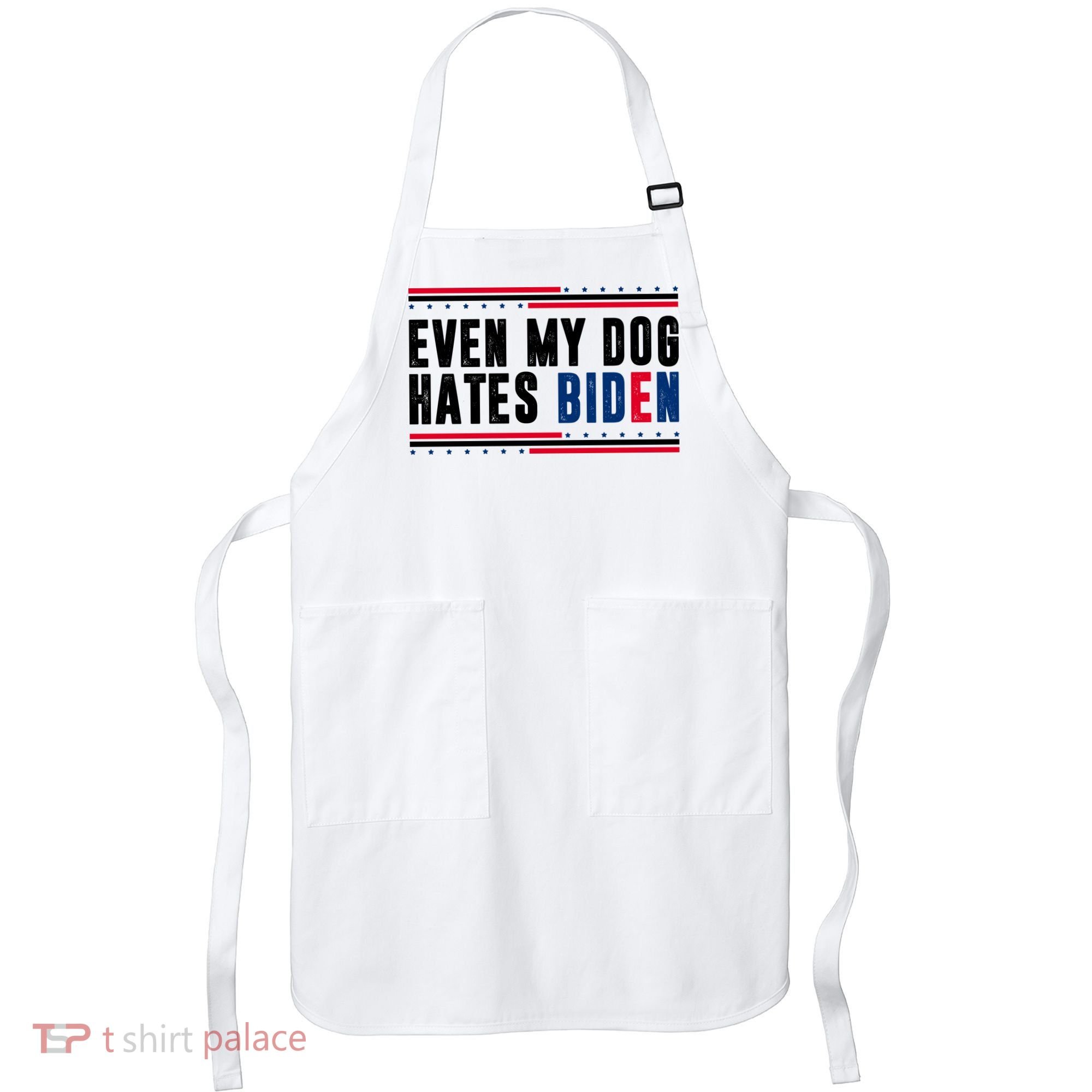 Even My Dog Hates Biden Funny Apron