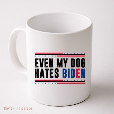 Even My Dog Hates Biden Funny Coffee Mug