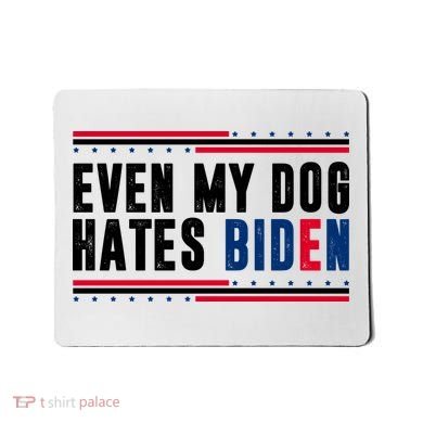 Even My Dog Hates Biden Funny Mousepad