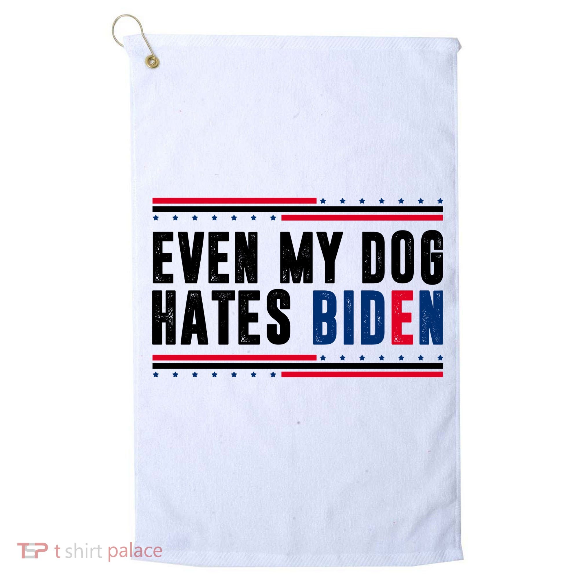 Even My Dog Hates Biden Funny Golf Towel