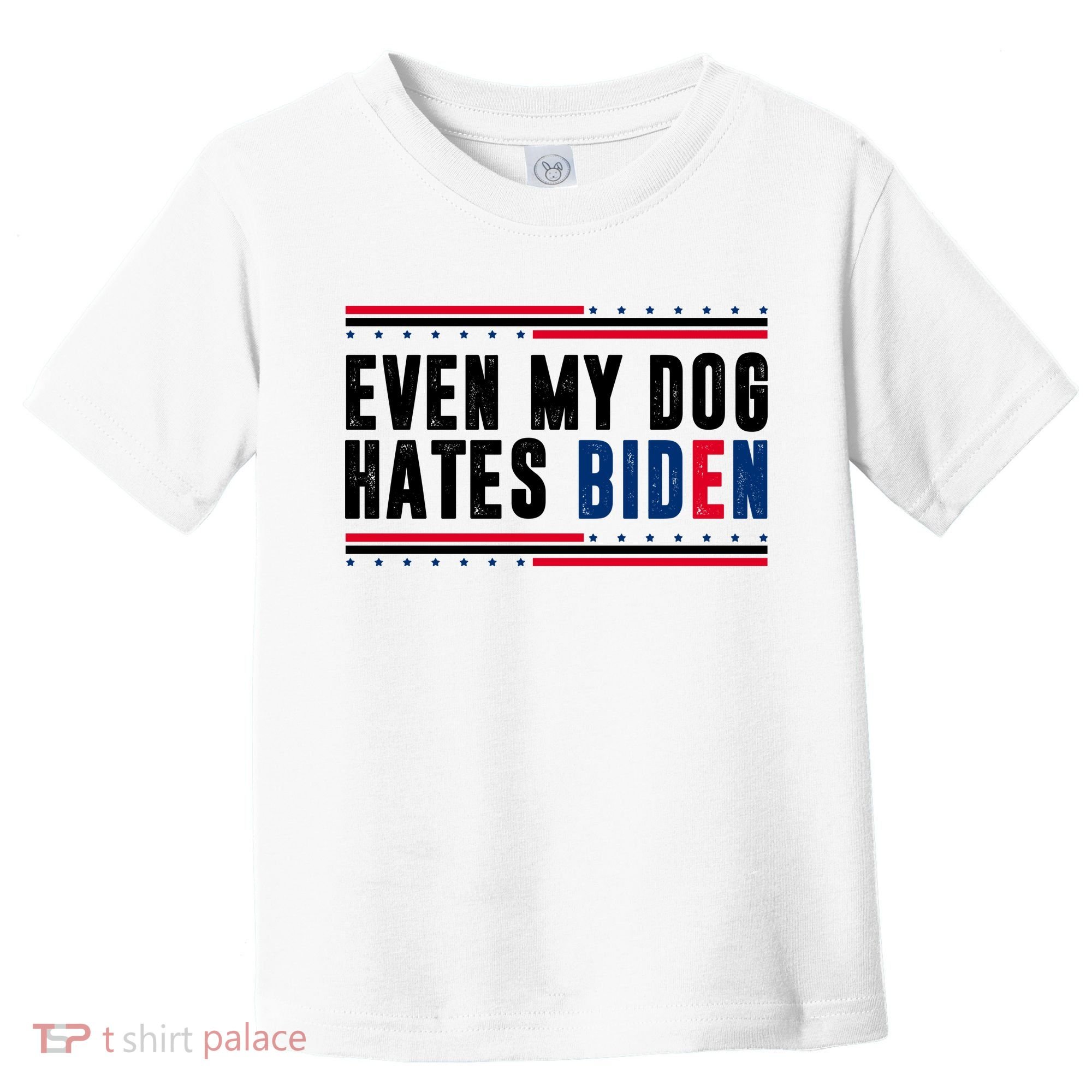 Even My Dog Hates Biden Funny Toddler T-Shirt