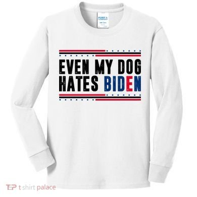 Even My Dog Hates Biden Funny Kids Long Sleeve Shirt