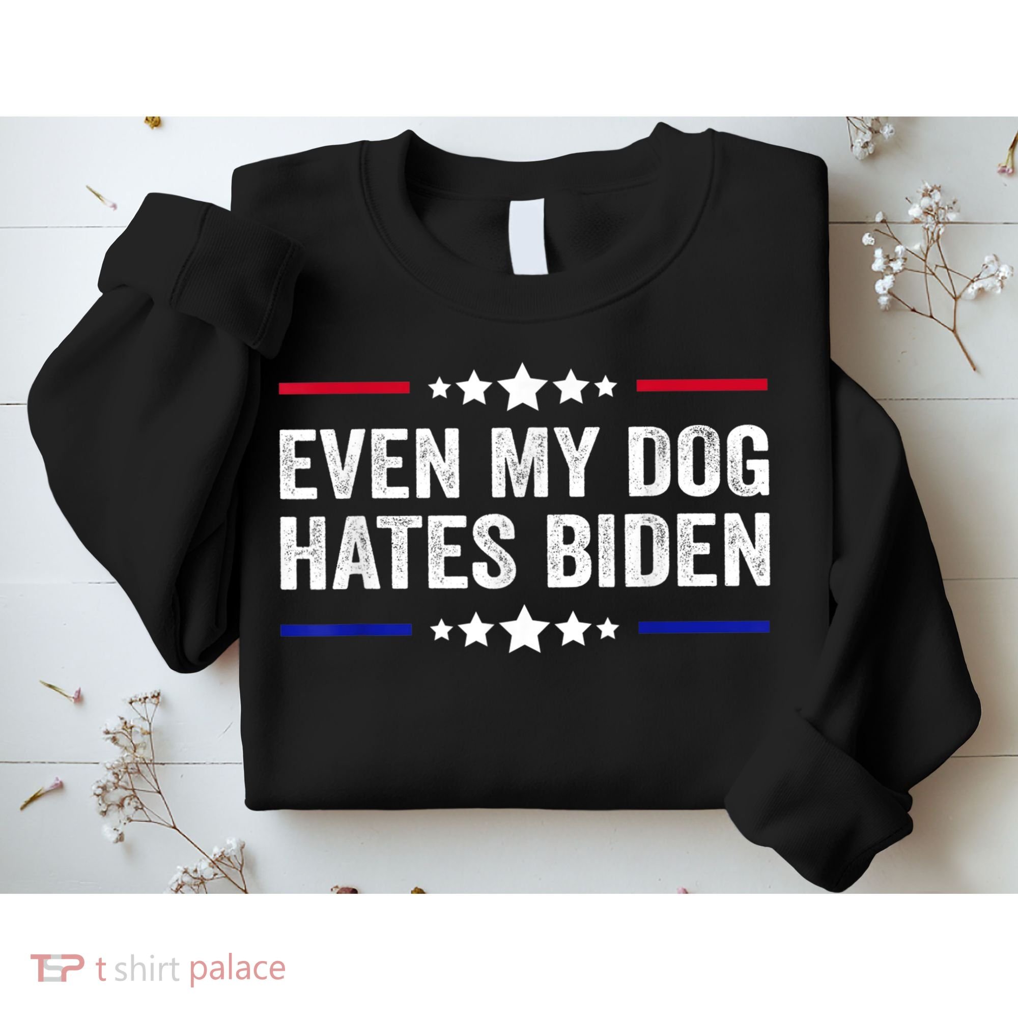 Even My Dog Hates Biden Shirt Funny Anti Biden Sweatshirt