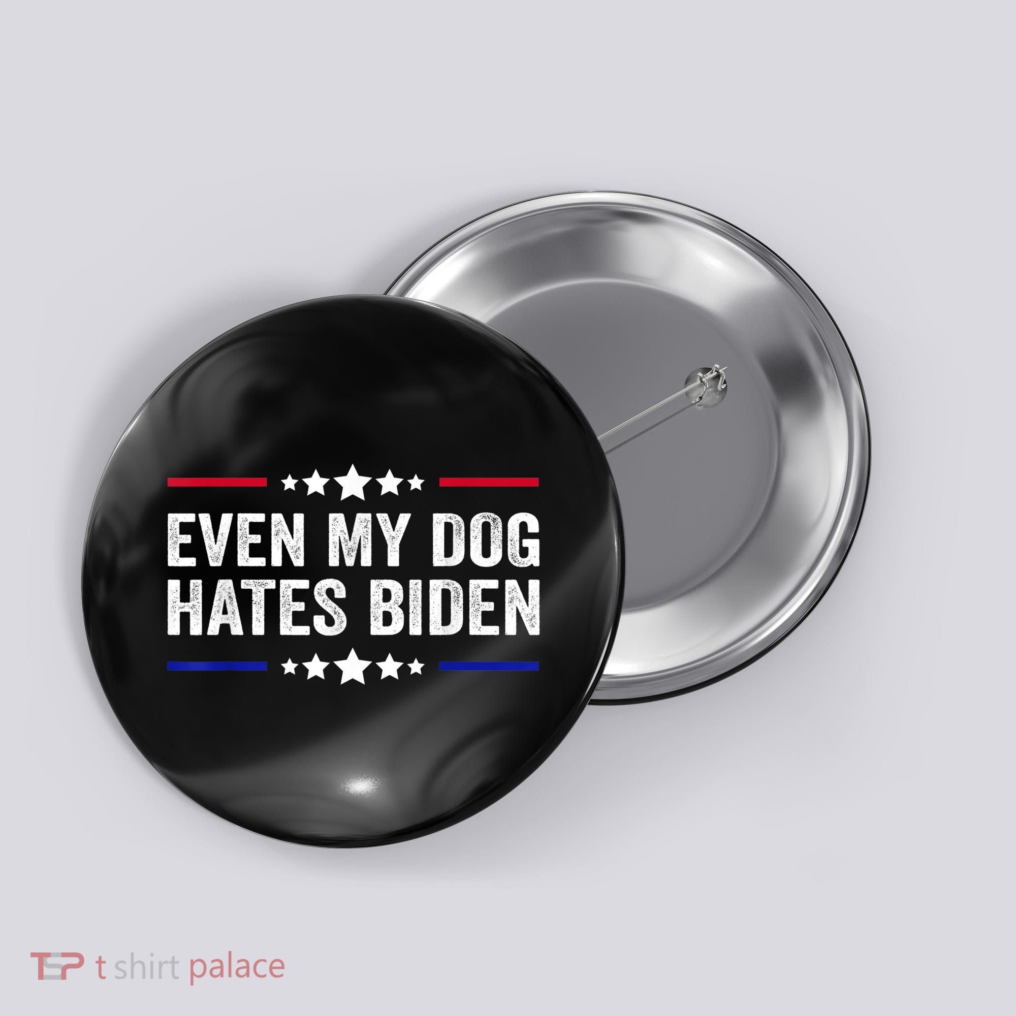 Even My Dog Hates Biden Shirt Funny Anti Biden Button