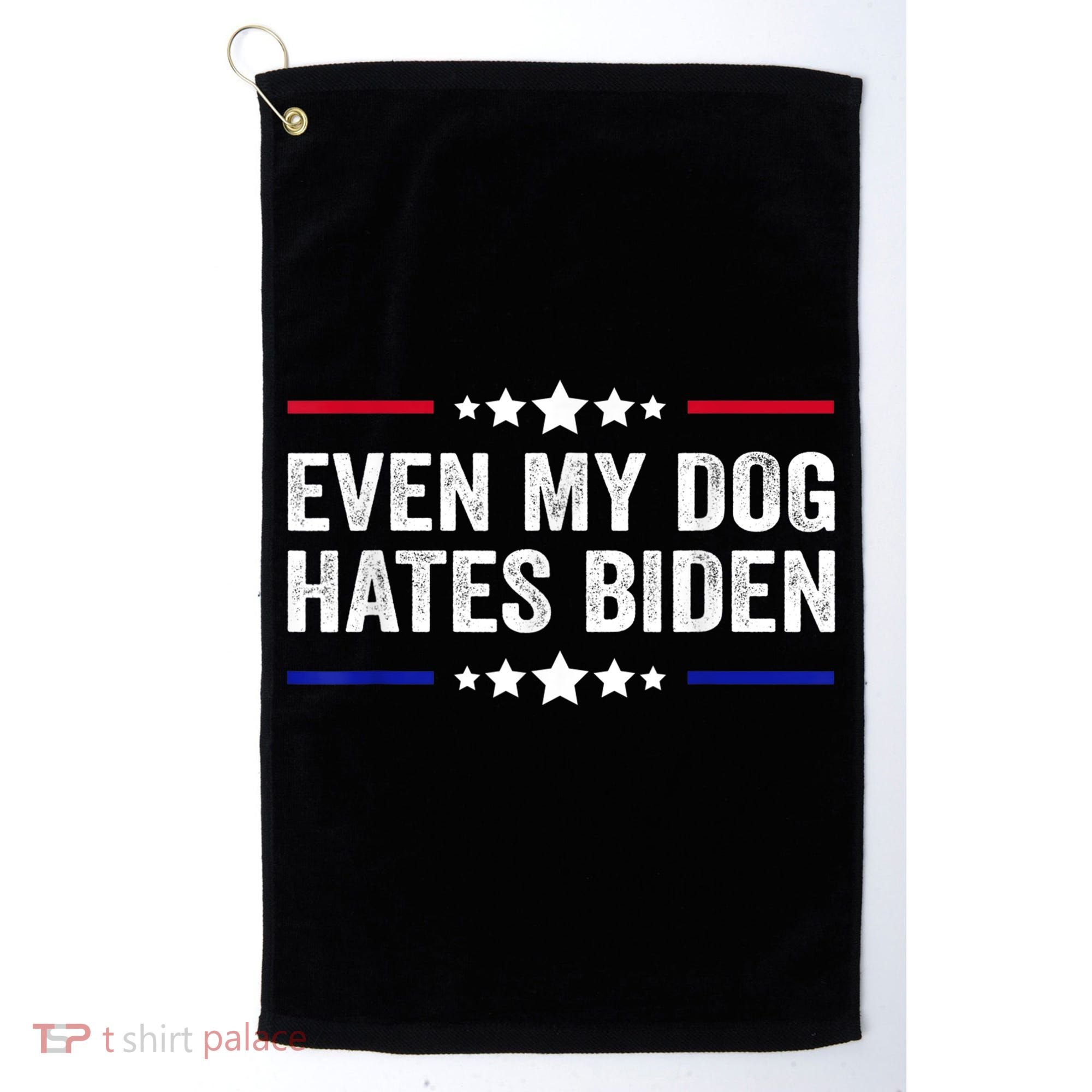 Even My Dog Hates Biden Shirt Funny Anti Biden Golf Towel