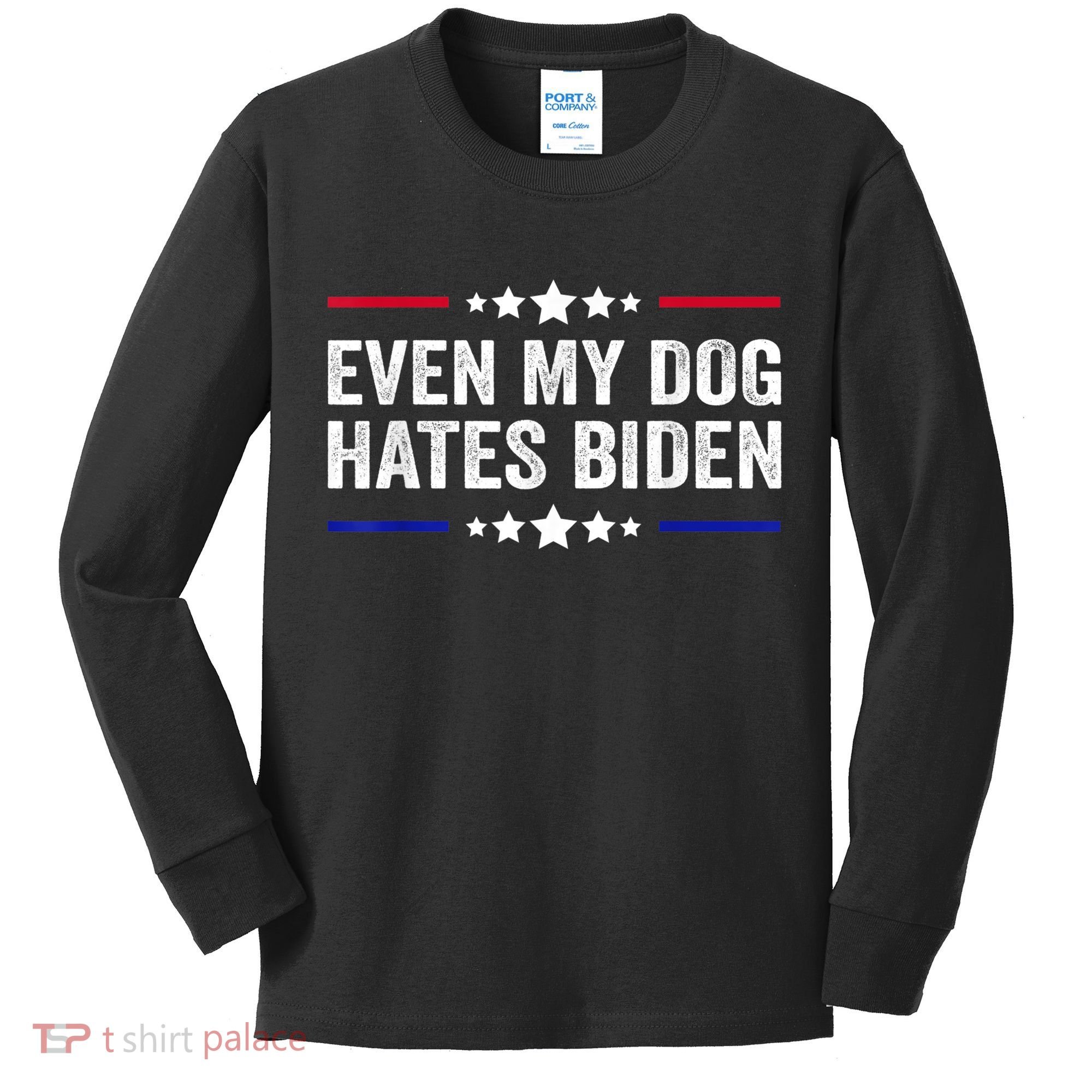 Even My Dog Hates Biden Shirt Funny Anti Biden Kids Long Sleeve Shirt