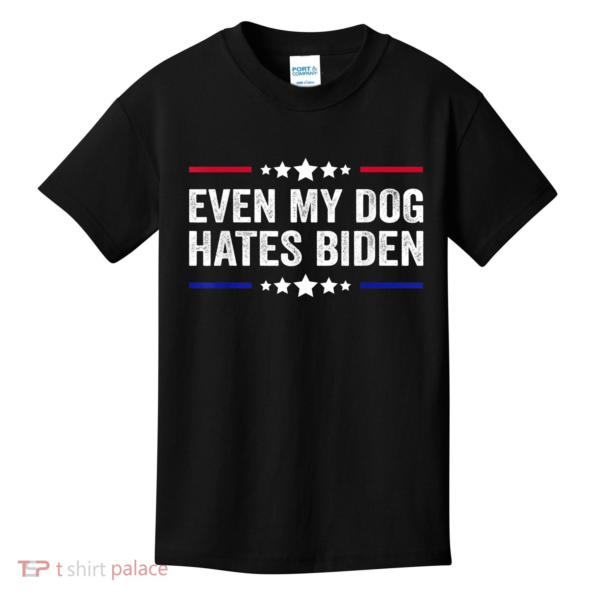 Even My Dog Hates Biden Shirt Funny Anti Biden Kids T-Shirt