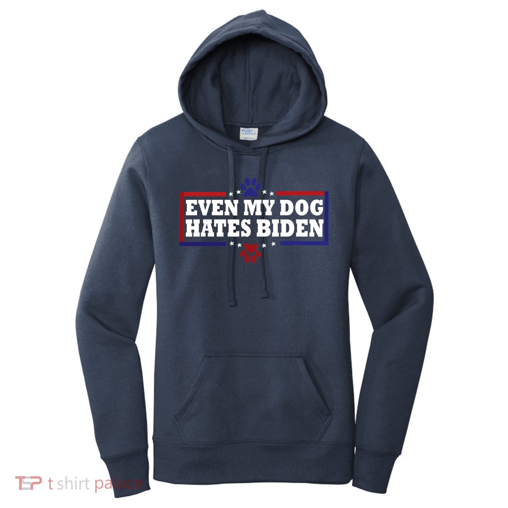 Even My Dog Hates Biden Shirt Funny Anti President Joe Biden Women's Hoodie