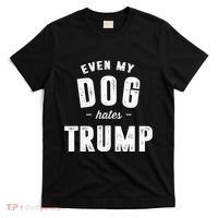 Even My Dog Hates Trump Anti President Donald Trump T-Shirt thumb 0