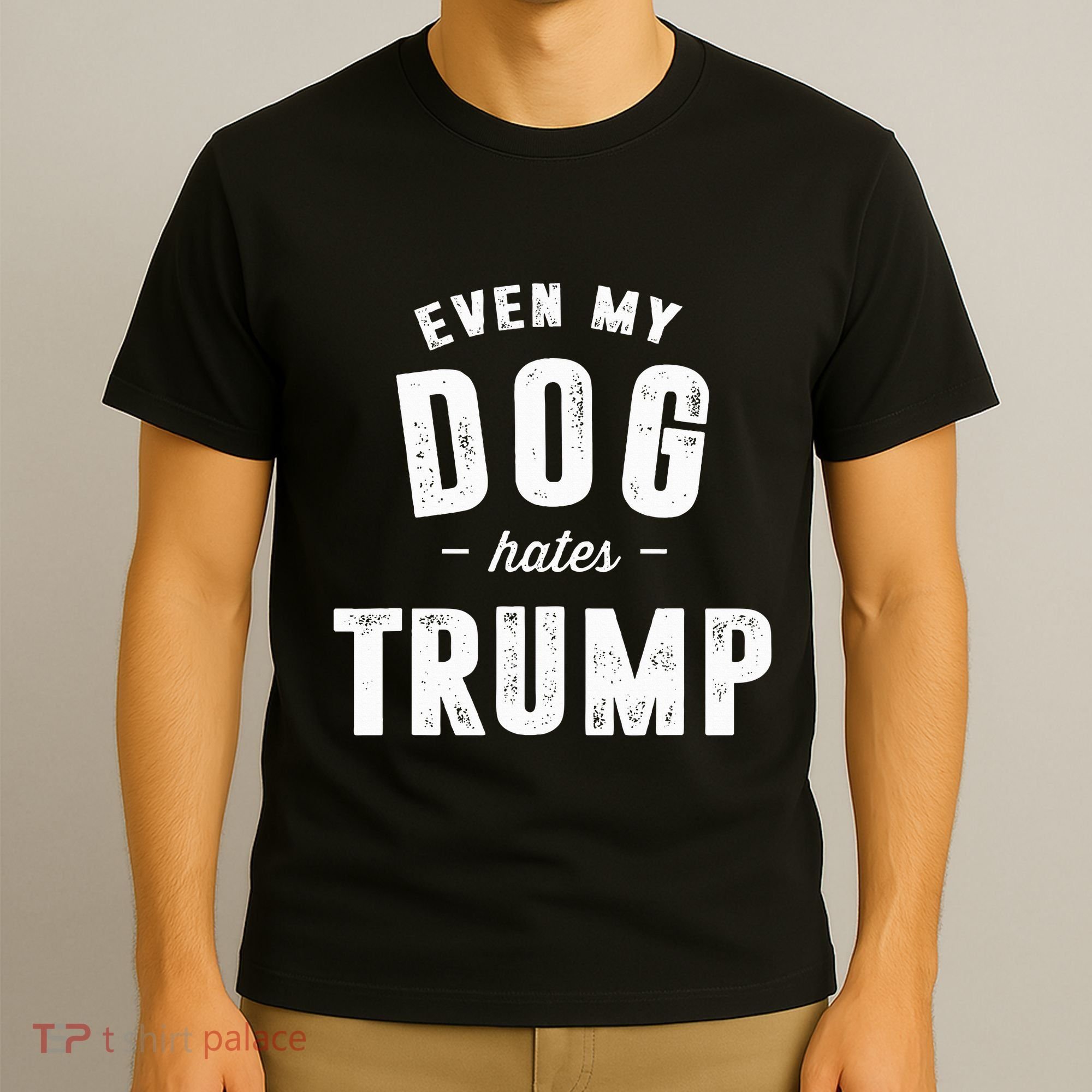 Even My Dog Hates Trump Anti President Donald Trump T-Shirt