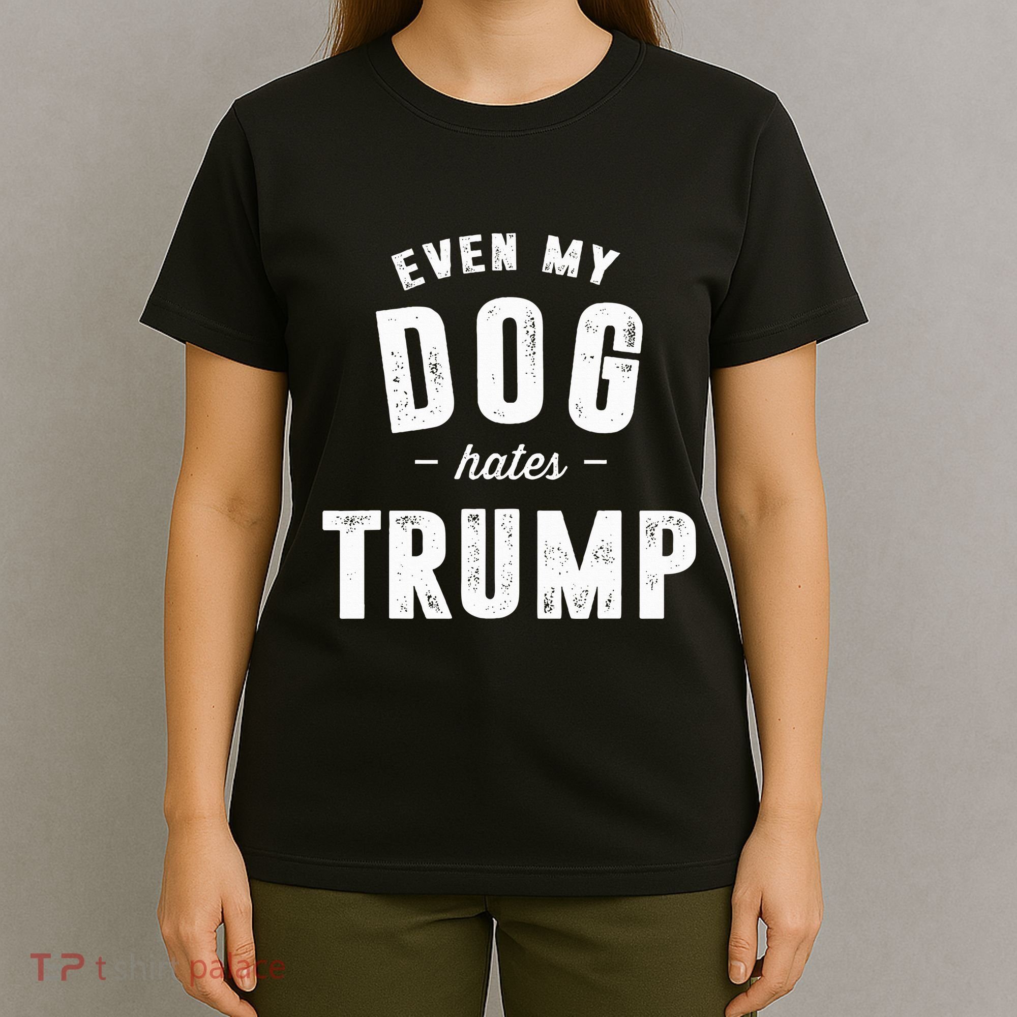 Even My Dog Hates Trump Anti President Donald Trump T-Shirt