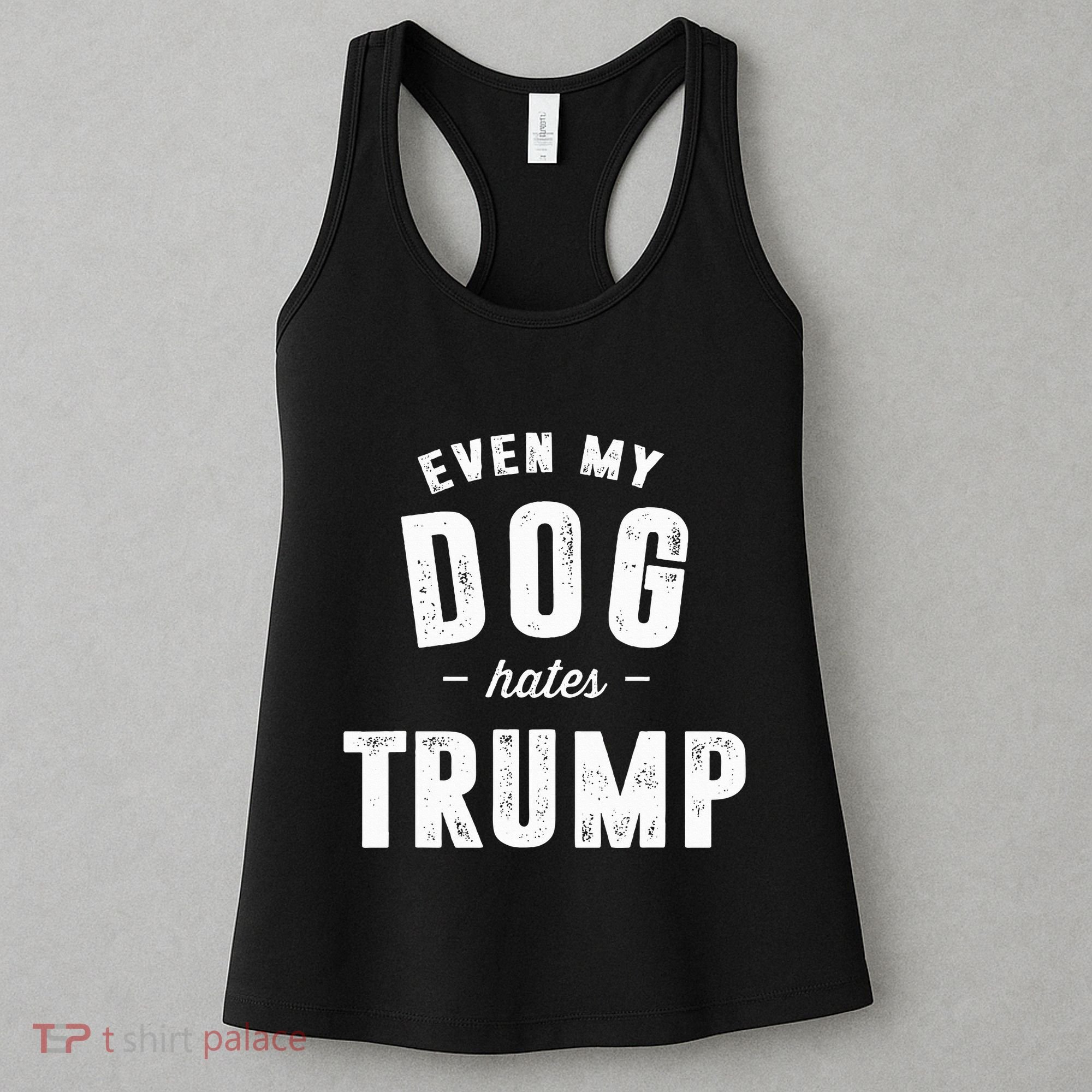 Even My Dog Hates Trump Anti President Donald Trump Women's Tank Top