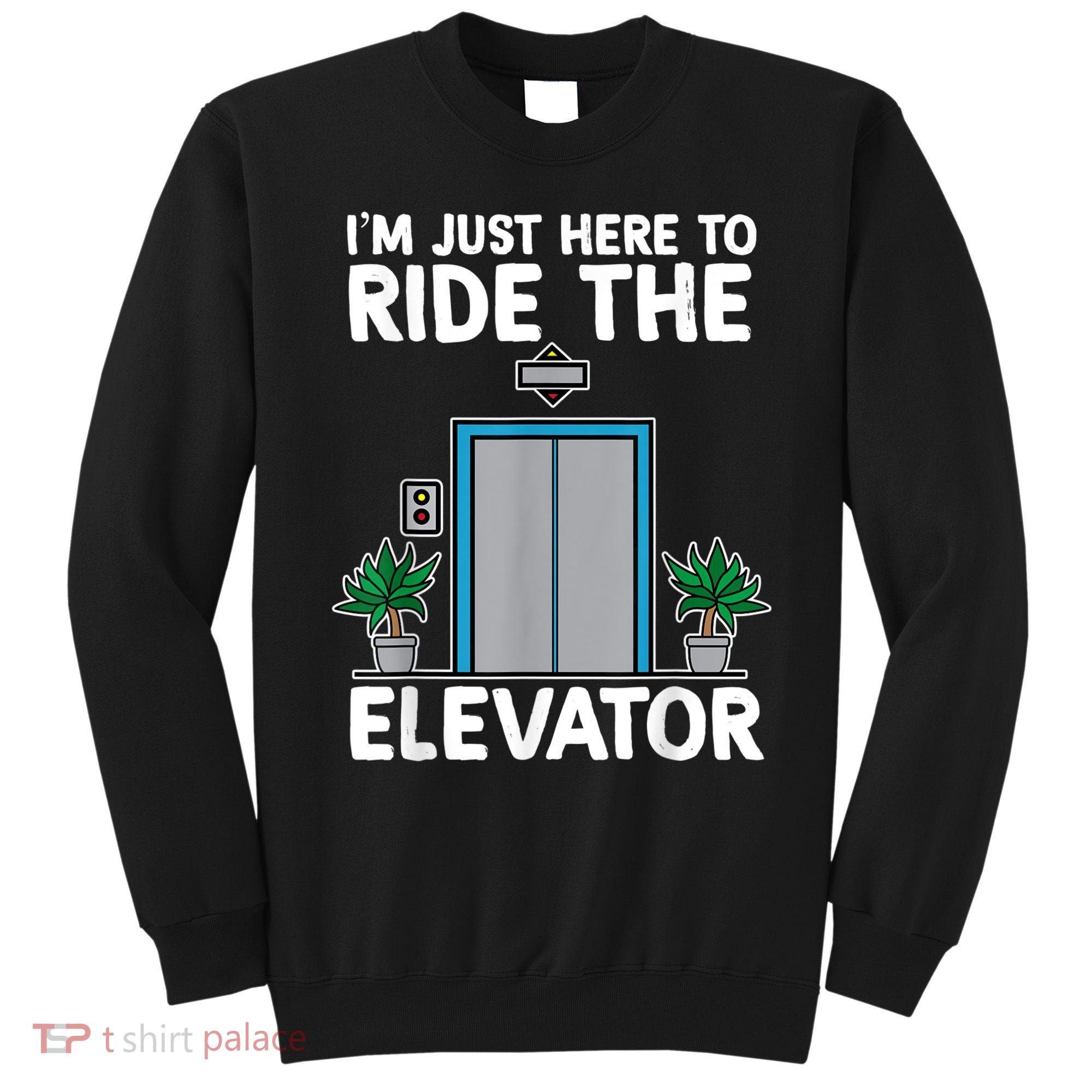 Elevator Mechanic Engineer Funny Elevators Lovers Take Ride Sweatshirt
