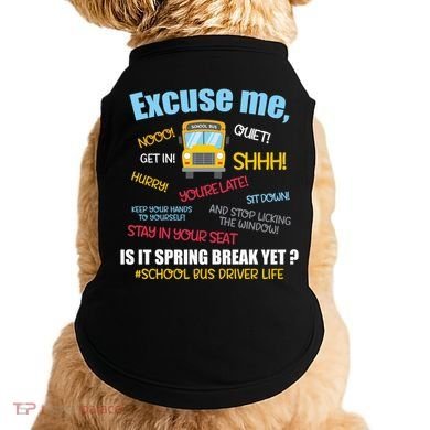 Excuse Me Is It Spring Break Yet? Funny School Bus Driver Cute Gift Doggie Tank