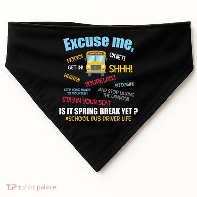 Excuse Me Is It Spring Break Yet? Funny School Bus Driver Cute Gift USA-Made Doggie Bandana