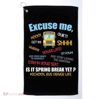 Excuse Me Is It Spring Break Yet? Funny School Bus Driver Cute Gift Golf Towel