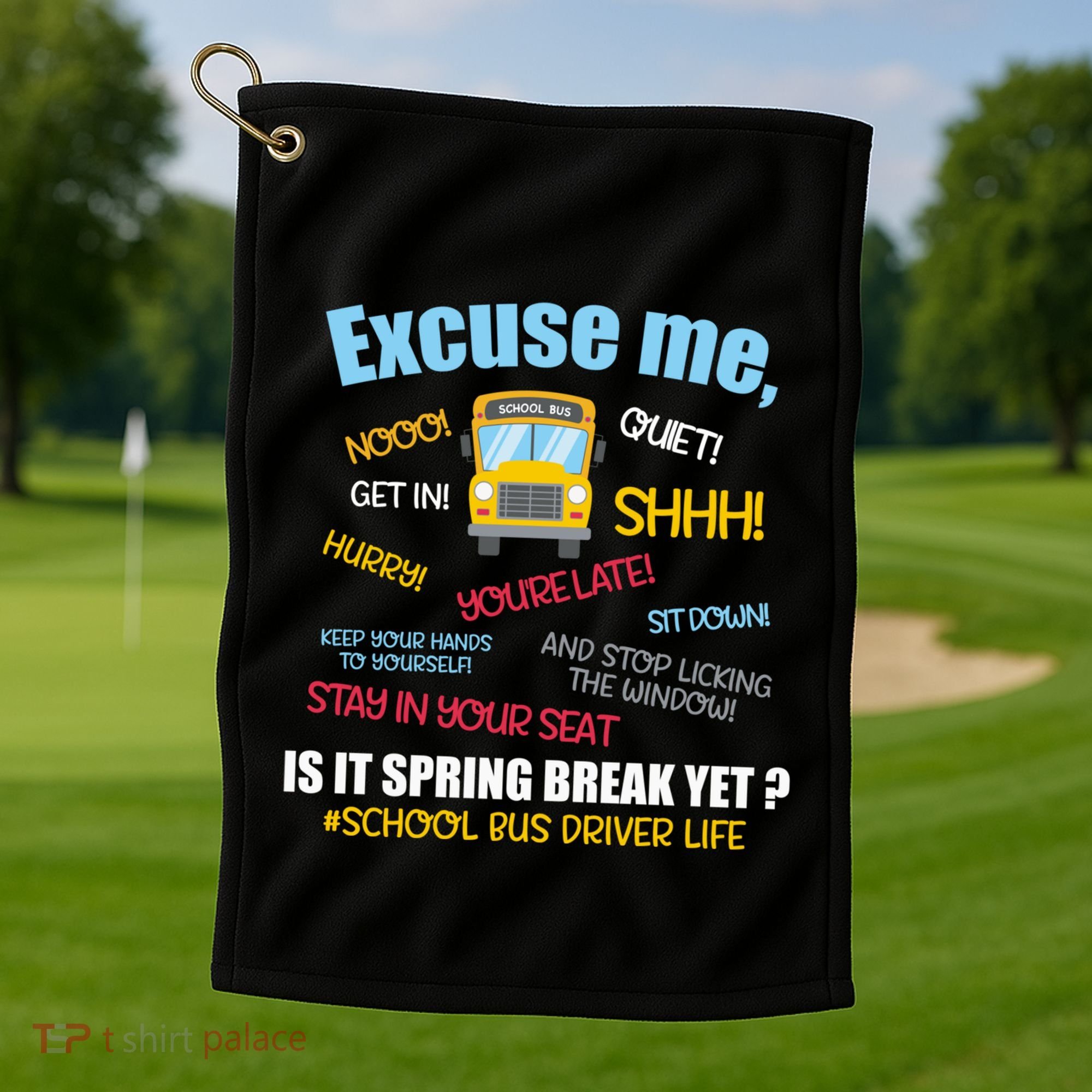 Excuse Me Is It Spring Break Yet? Funny School Bus Driver Cute Gift Golf Towel
