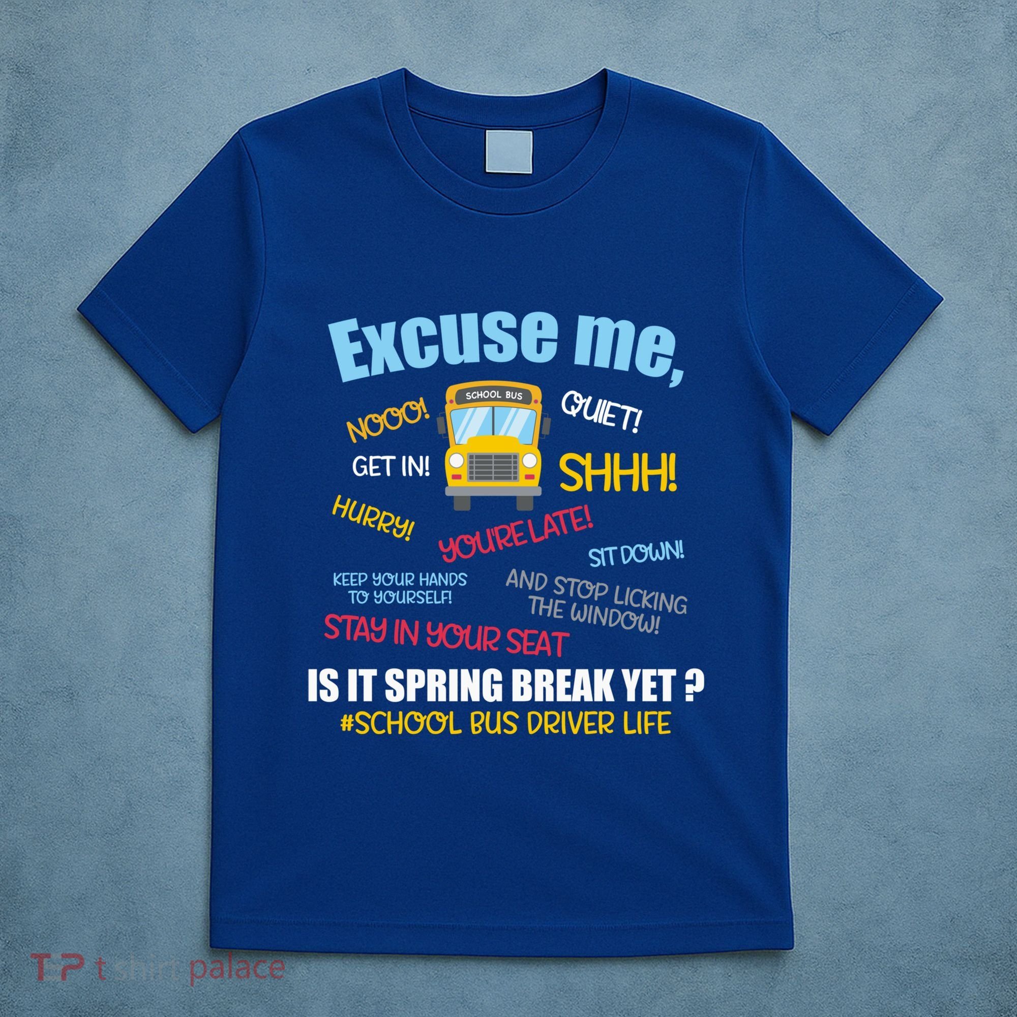 Excuse Me Is It Spring Break Yet? Funny School Bus Driver Cute Gift T-Shirt