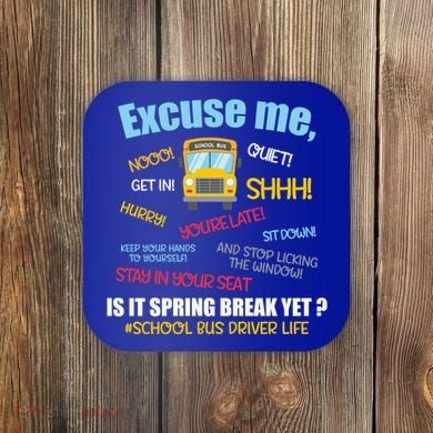 Excuse Me Is It Spring Break Yet? Funny School Bus Driver Cute Gift Coaster