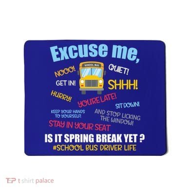 Excuse Me Is It Spring Break Yet? Funny School Bus Driver Cute Gift Mousepad