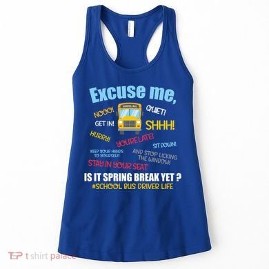 Excuse Me Is It Spring Break Yet? Funny School Bus Driver Cute Gift Women's Tank Top