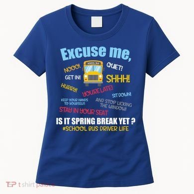 Excuse Me Is It Spring Break Yet? Funny School Bus Driver Cute Gift Women's T-Shirt