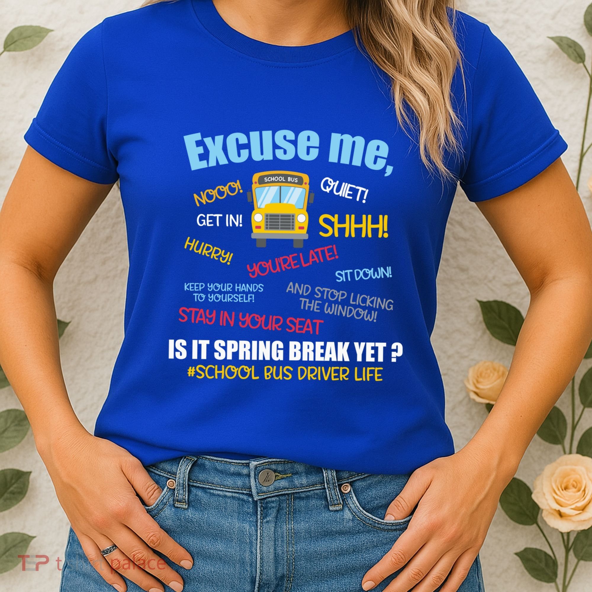 Excuse Me Is It Spring Break Yet? Funny School Bus Driver Cute Gift Women's T-Shirt