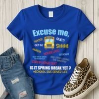 Excuse Me Is It Spring Break Yet? Funny School Bus Driver Cute Gift Women's T-Shirt thumb 3