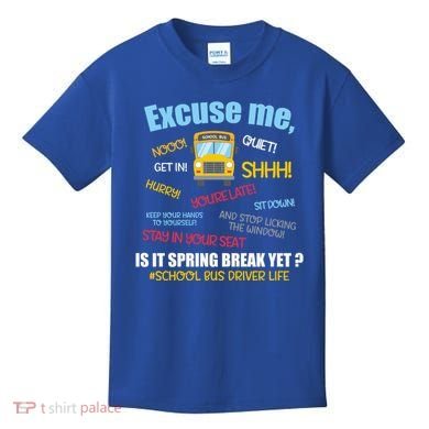 Excuse Me Is It Spring Break Yet? Funny School Bus Driver Cute Gift Kids T-Shirt
