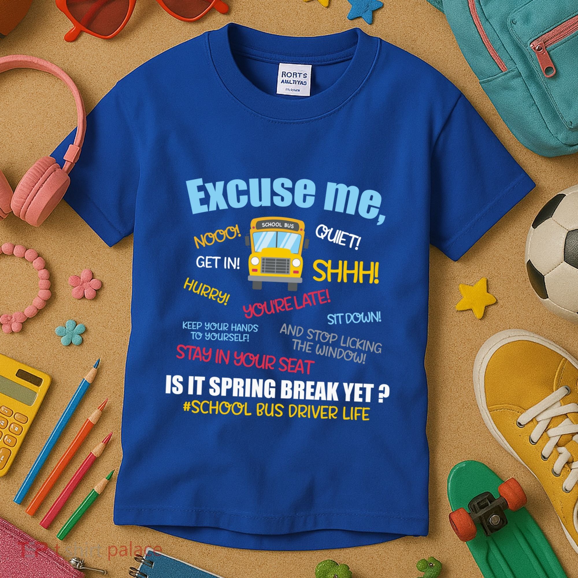 Excuse Me Is It Spring Break Yet? Funny School Bus Driver Cute Gift Kids T-Shirt